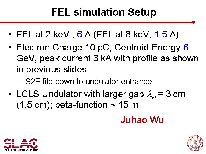 FEL simulation Setup • FEL at 2 ke. V , 6 Å (FEL at