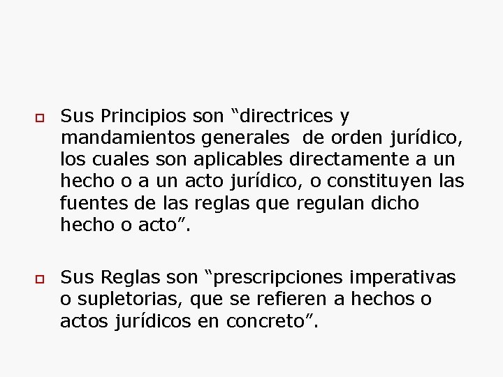  Sus Principios son “directrices y mandamientos generales de orden jurídico, los cuales son