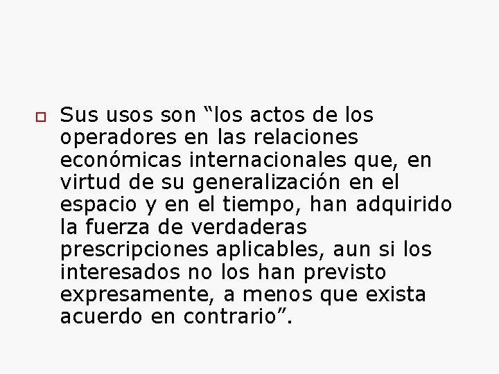  Sus usos son “los actos de los operadores en las relaciones económicas internacionales