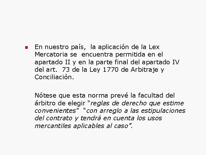  En nuestro país, la aplicación de la Lex Mercatoria se encuentra permitida en