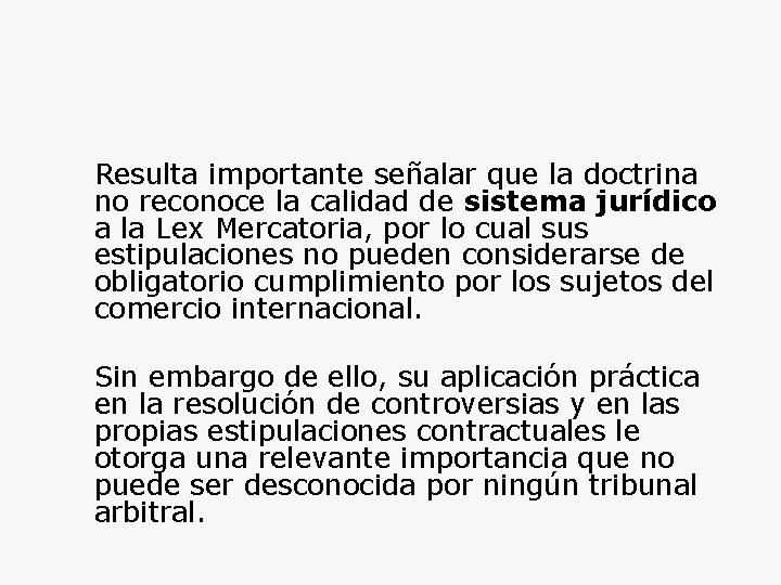 Resulta importante señalar que la doctrina no reconoce la calidad de sistema jurídico a