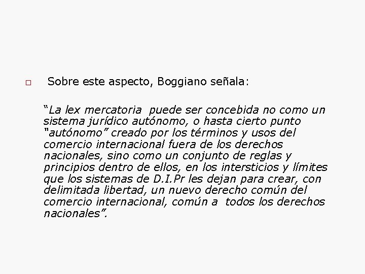  Sobre este aspecto, Boggiano señala: “La lex mercatoria puede ser concebida no como