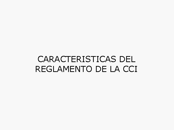 CARACTERISTICAS DEL REGLAMENTO DE LA CCI 