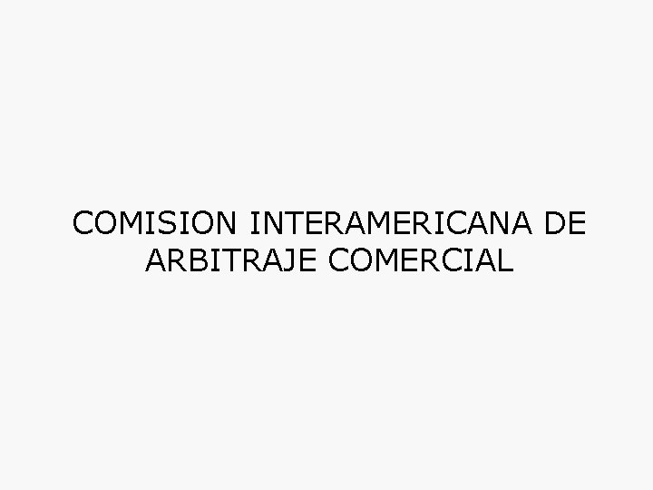 COMISION INTERAMERICANA DE ARBITRAJE COMERCIAL 