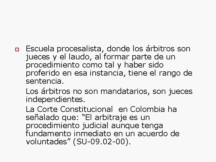  Escuela procesalista, donde los árbitros son jueces y el laudo, al formar parte