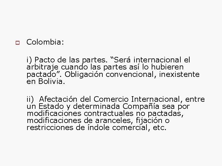  Colombia: i) Pacto de las partes. “Será internacional el arbitraje cuando las partes