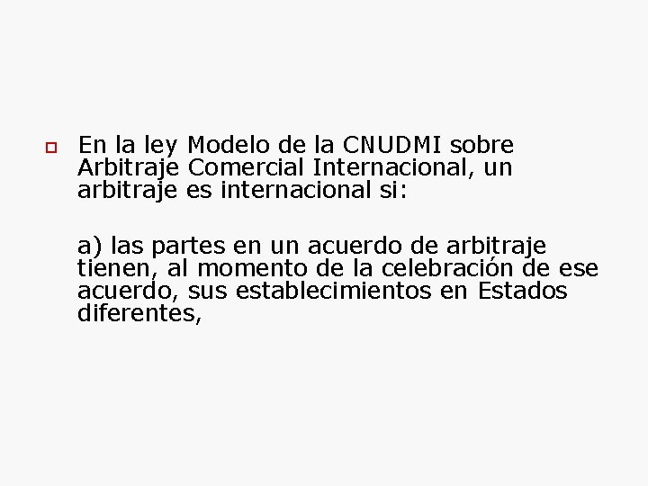  En la ley Modelo de la CNUDMI sobre Arbitraje Comercial Internacional, un arbitraje