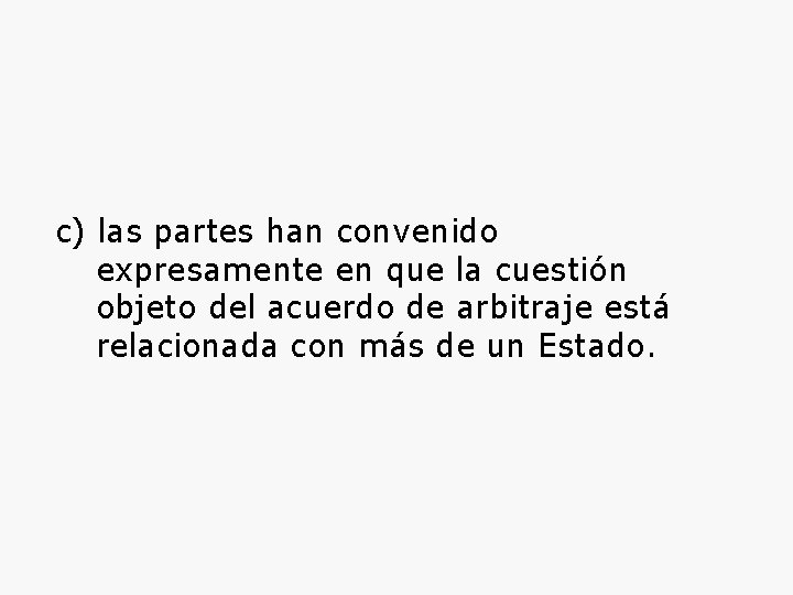 c) las partes han convenido expresamente en que la cuestión objeto del acuerdo de