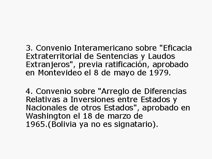 3. Convenio Interamericano sobre "Eficacia Extraterritorial de Sentencias y Laudos Extranjeros", previa ratificación, aprobado