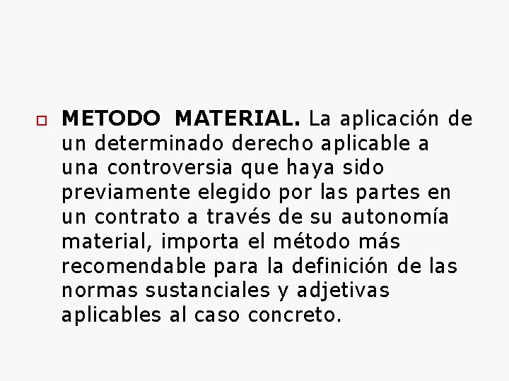  METODO MATERIAL. La aplicación de un determinado derecho aplicable a una controversia que