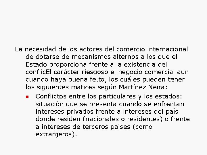 La necesidad de los actores del comercio internacional de dotarse de mecanismos alternos a