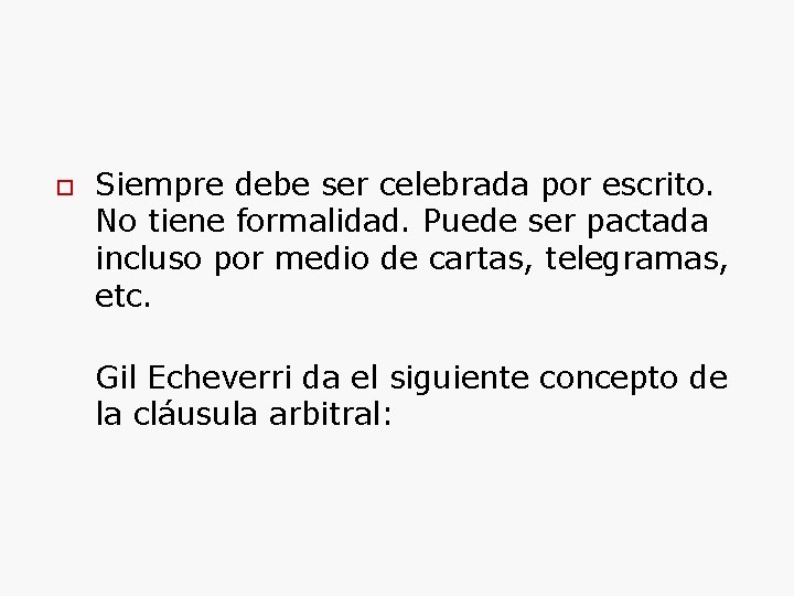  Siempre debe ser celebrada por escrito. No tiene formalidad. Puede ser pactada incluso