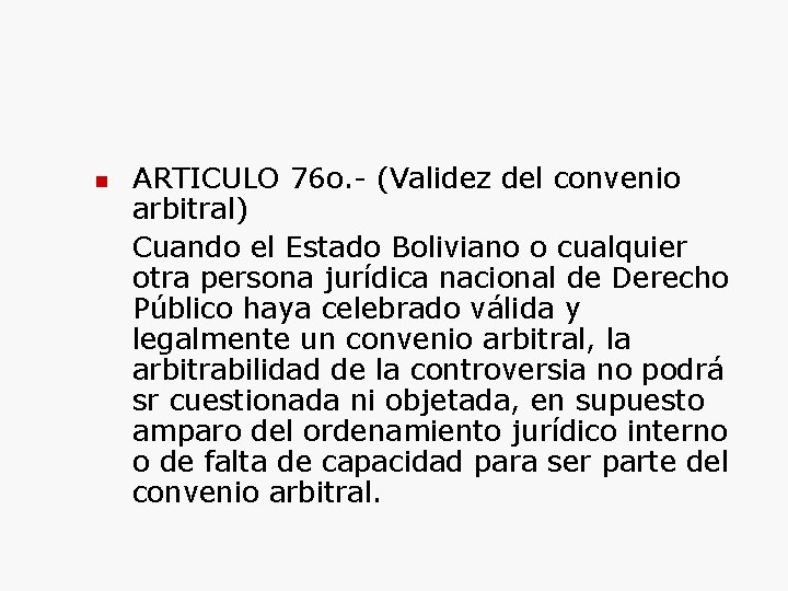  ARTICULO 76 o. - (Validez del convenio arbitral) Cuando el Estado Boliviano o