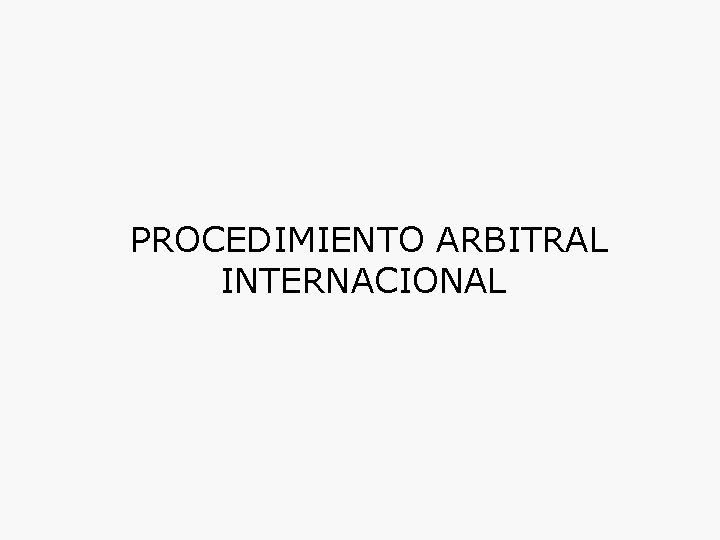 PROCEDIMIENTO ARBITRAL INTERNACIONAL 