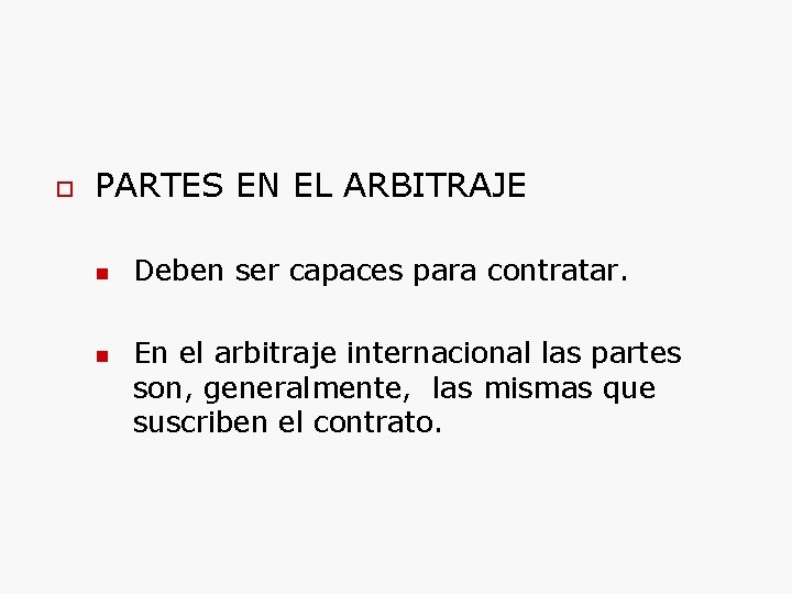  PARTES EN EL ARBITRAJE Deben ser capaces para contratar. En el arbitraje internacional