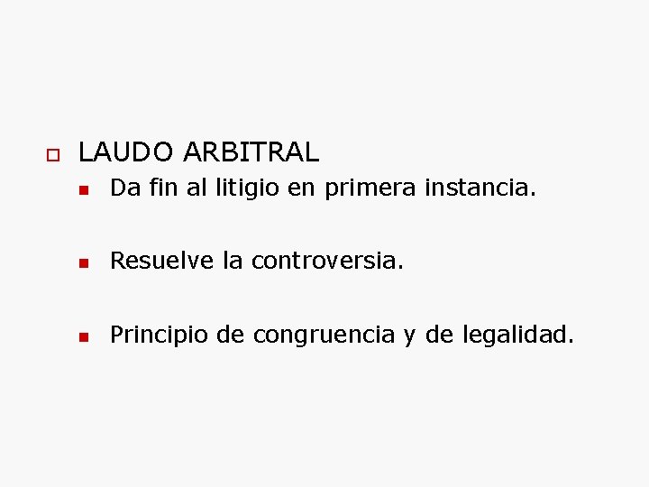  LAUDO ARBITRAL Da fin al litigio en primera instancia. Resuelve la controversia. Principio