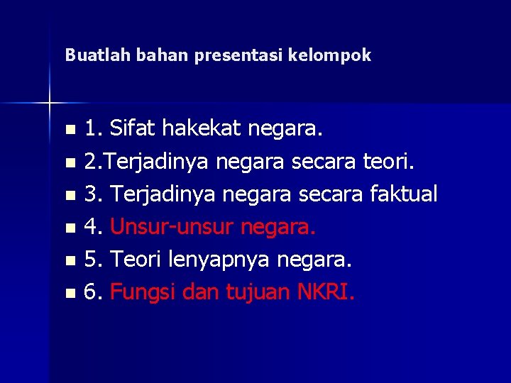 Buatlah bahan presentasi kelompok 1. Sifat hakekat negara. n 2. Terjadinya negara secara teori.