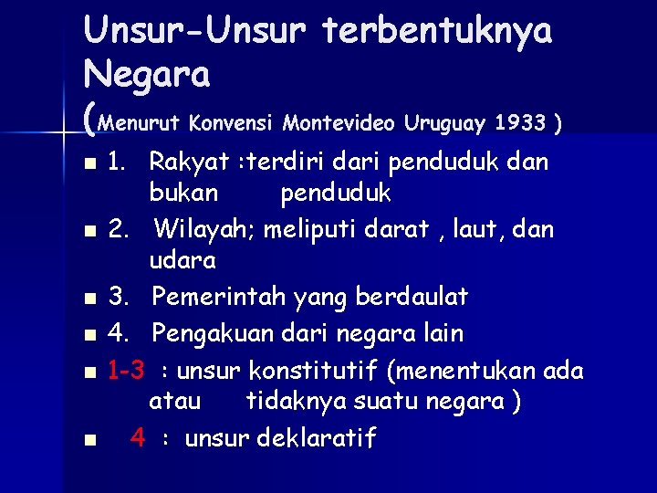 Unsur-Unsur terbentuknya Negara (Menurut Konvensi Montevideo Uruguay 1933 ) n n n 1. Rakyat