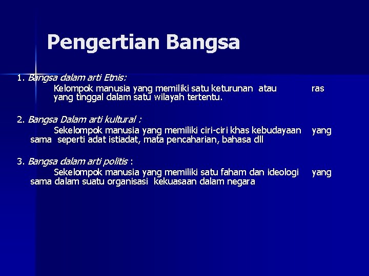 Pengertian Bangsa 1. Bangsa dalam arti Etnis: Kelompok manusia yang memiliki satu keturunan atau