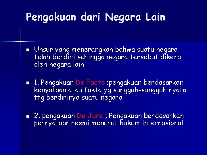 Pengakuan dari Negara Lain n Unsur yang menerangkan bahwa suatu negara telah berdiri sehingga