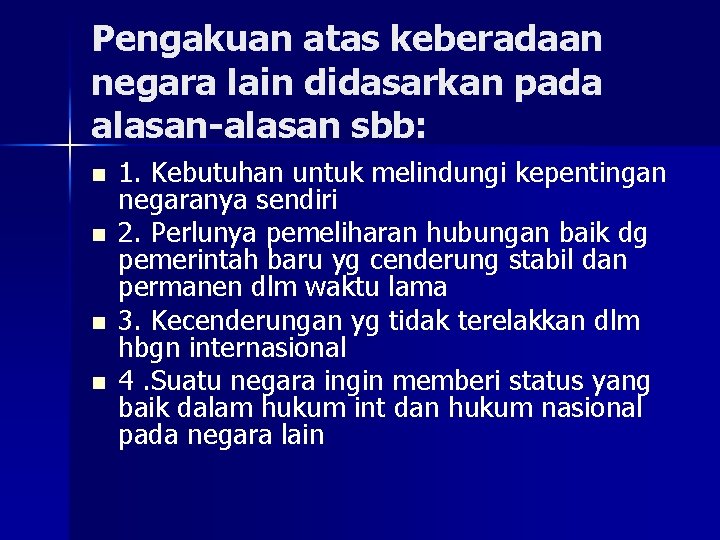 Pengakuan atas keberadaan negara lain didasarkan pada alasan-alasan sbb: n n 1. Kebutuhan untuk