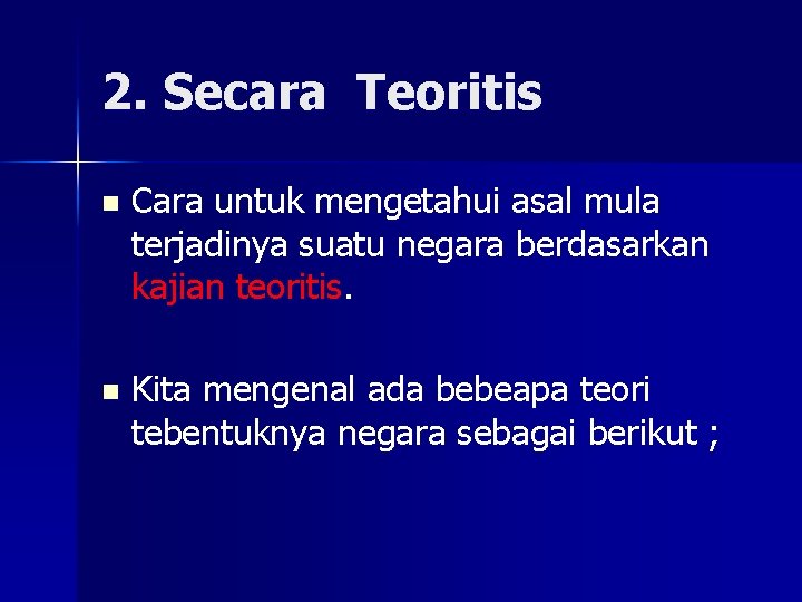 2. Secara Teoritis n Cara untuk mengetahui asal mula terjadinya suatu negara berdasarkan kajian