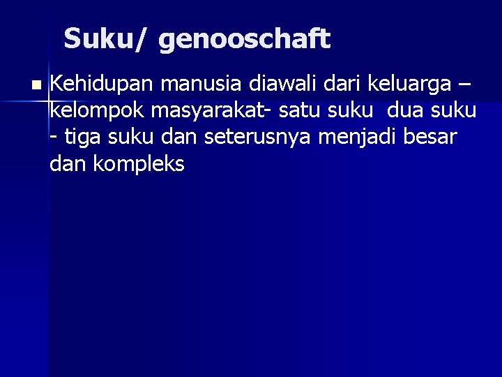 Suku/ genooschaft n Kehidupan manusia diawali dari keluarga – kelompok masyarakat- satu suku dua