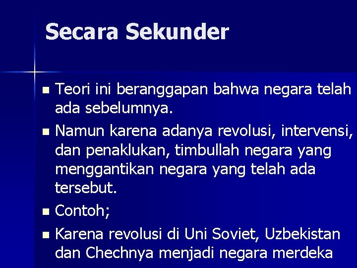 Secara Sekunder Teori ini beranggapan bahwa negara telah ada sebelumnya. n Namun karena adanya