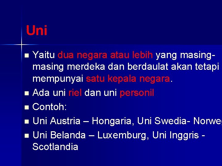 Uni Yaitu dua negara atau lebih yang masing merdeka dan berdaulat akan tetapi mempunyai