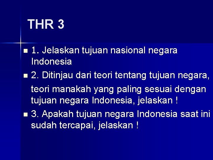 THR 3 1. Jelaskan tujuan nasional negara Indonesia n 2. Ditinjau dari teori tentang