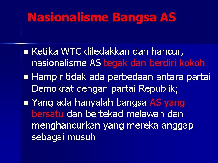 Nasionalisme Bangsa AS Ketika WTC diledakkan dan hancur, nasionalisme AS tegak dan berdiri kokoh