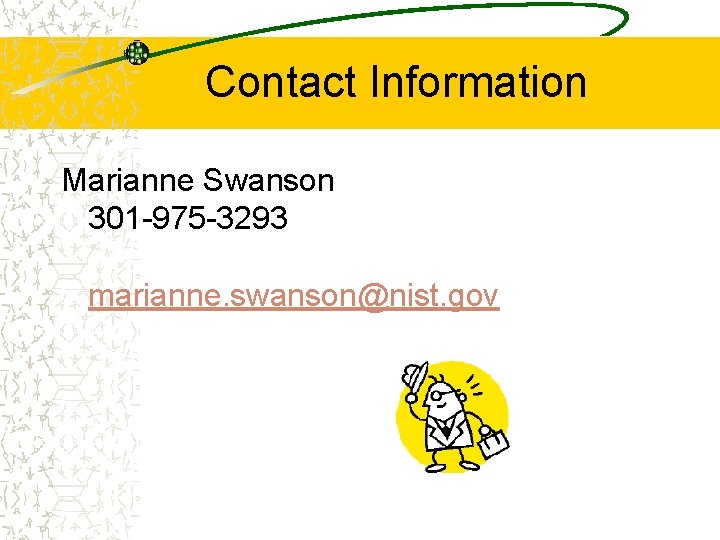 Contact Information Marianne Swanson 301 -975 -3293 marianne. swanson@nist. gov 