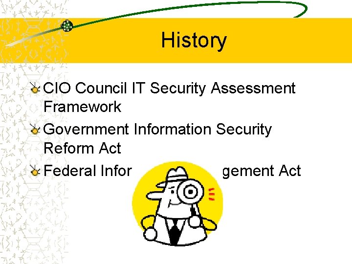 History CIO Council IT Security Assessment Framework Government Information Security Reform Act Federal Information