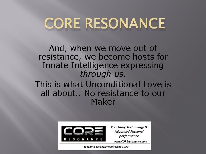 CORE RESONANCE And, when we move out of resistance, we become hosts for Innate