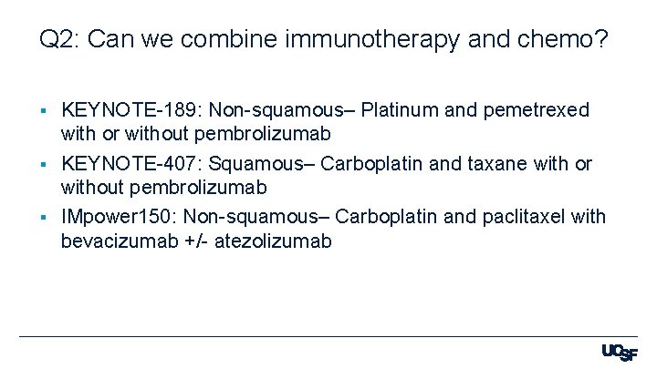 Q 2: Can we combine immunotherapy and chemo? KEYNOTE-189: Non-squamous– Platinum and pemetrexed with