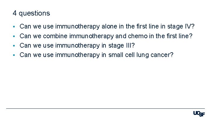4 questions Can we use immunotherapy alone in the first line in stage IV?