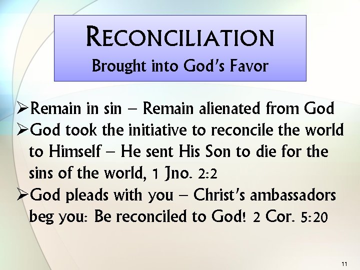 RECONCILIATION Brought into God’s Favor ØRemain in sin – Remain alienated from God ØGod