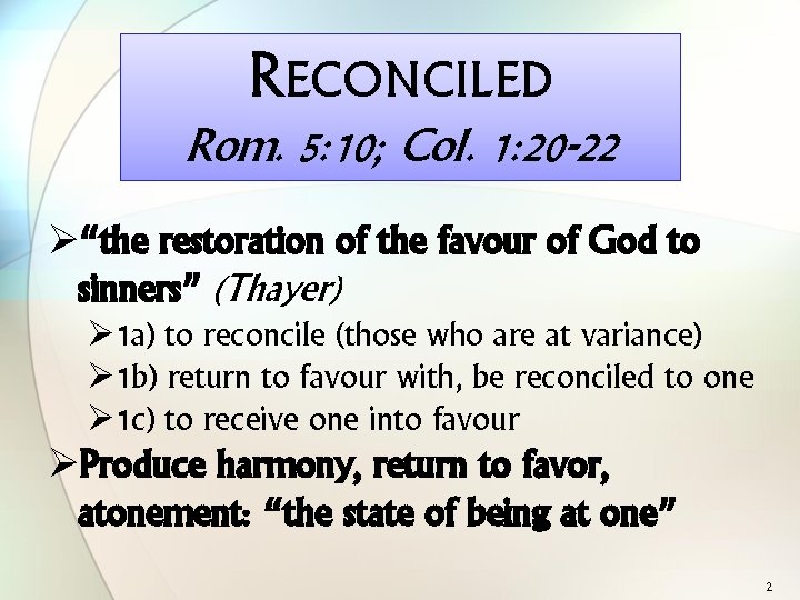 RECONCILED Rom. 5: 10; Col. 1: 20 -22 Ø“the restoration of the favour of