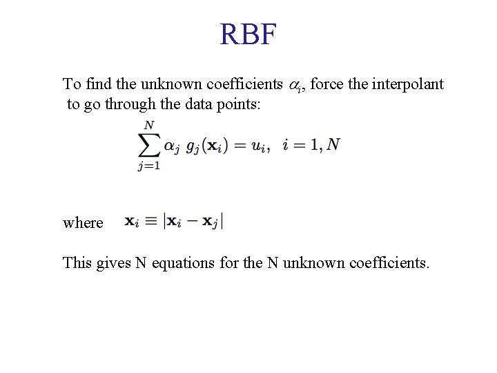 RBF To find the unknown coefficients i, force the interpolant to go through the