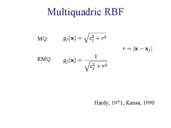 Multiquadric RBF MQ: RMQ: Hardy, 1971; Kansa, 1990 