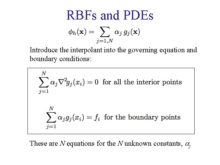 RBFs and PDEs Introduce the interpolant into the governing equation and boundary conditions: These