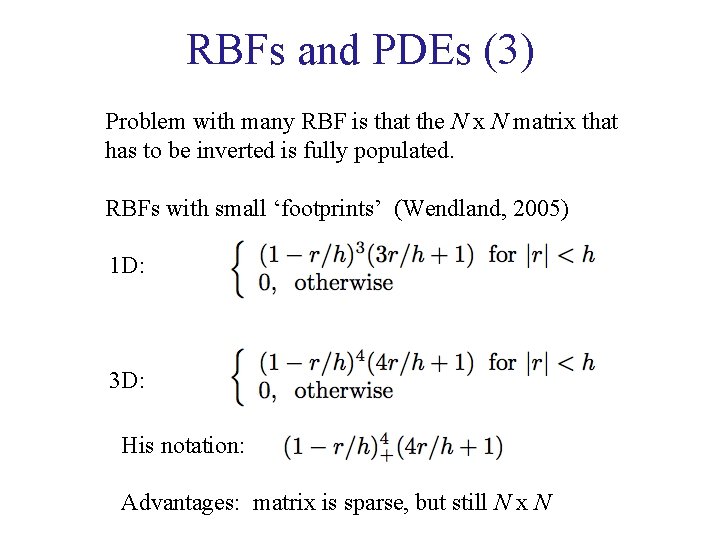 RBFs and PDEs (3) Problem with many RBF is that the N x N