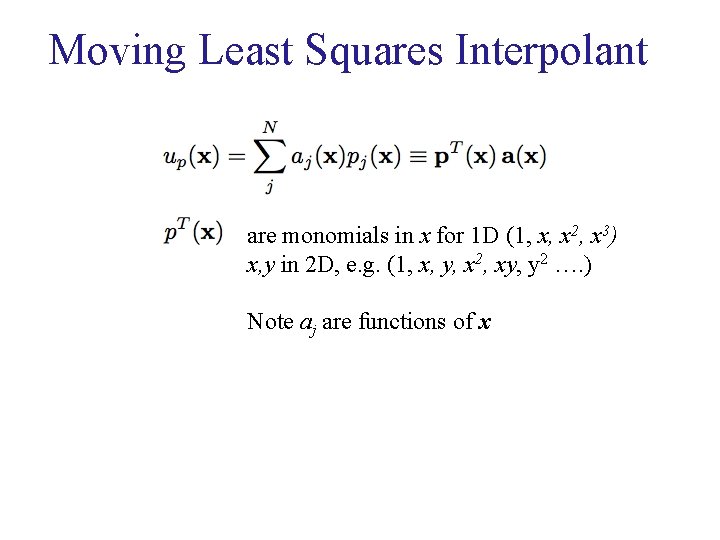 Moving Least Squares Interpolant are monomials in x for 1 D (1, x, x