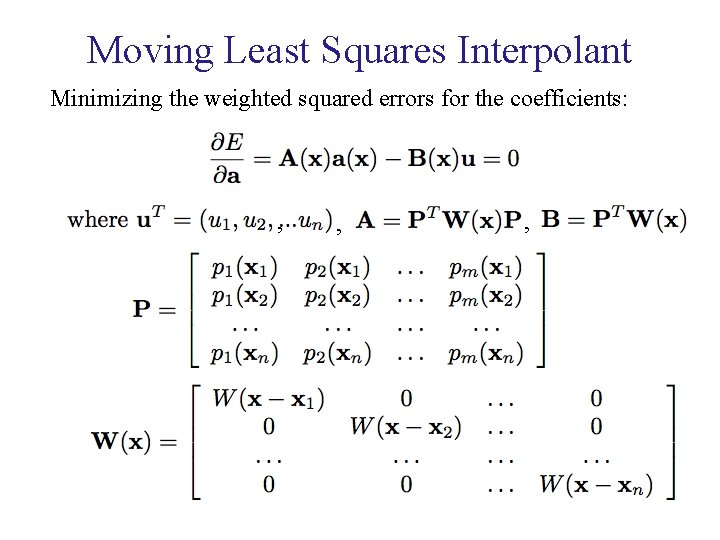 Moving Least Squares Interpolant Minimizing the weighted squared errors for the coefficients: , ,