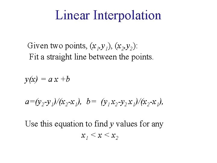 Linear Interpolation Given two points, (x 1, y 1), (x 2, y 2): Fit