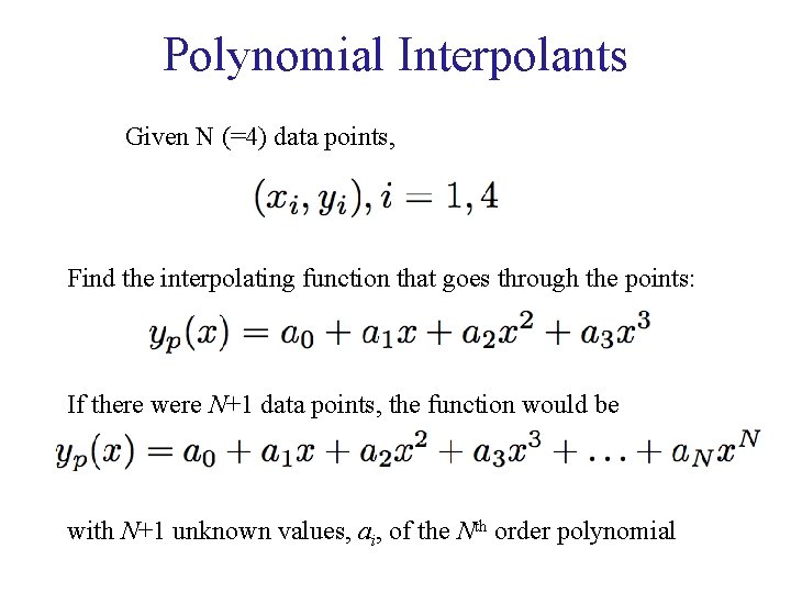 Polynomial Interpolants Given N (=4) data points, Find the interpolating function that goes through