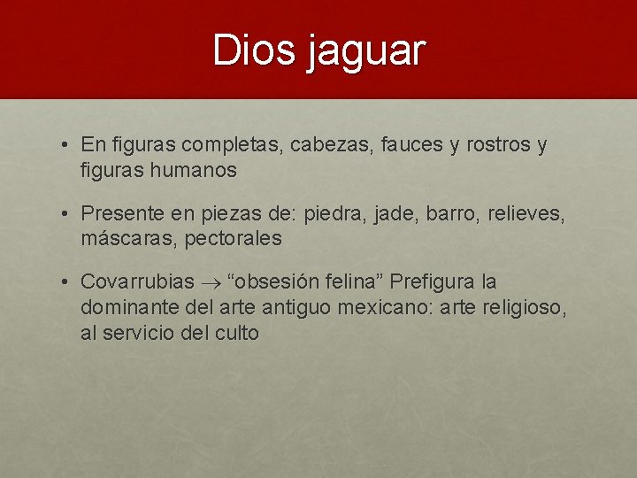 Dios jaguar • En figuras completas, cabezas, fauces y rostros y figuras humanos •