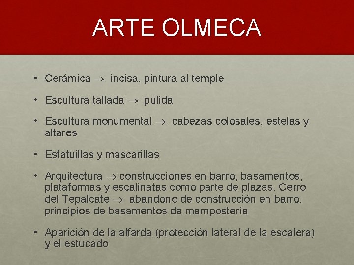 ARTE OLMECA • Cerámica incisa, pintura al temple • Escultura tallada pulida • Escultura