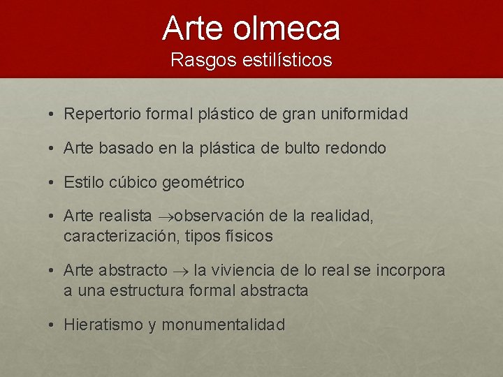 Arte olmeca Rasgos estilísticos • Repertorio formal plástico de gran uniformidad • Arte basado
