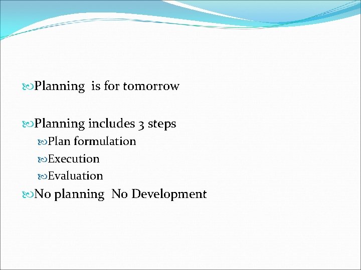  Planning is for tomorrow Planning includes 3 steps Plan formulation Execution Evaluation No